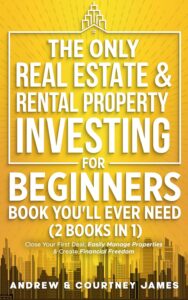 The Only Real Estate & Rental Property Investing For Beginners Book